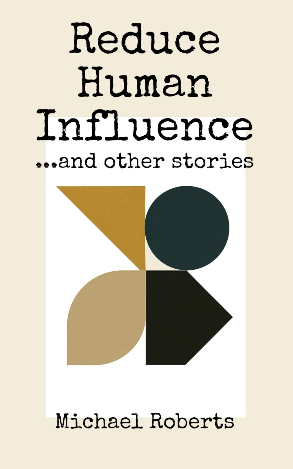 Reduce Human Influence: And Other Stories