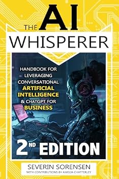 Paperback The AI Whisperer 2nd Edition: Handbook for Leveraging Conversational Artificial Intelligence and ChatGPT for Business Book
