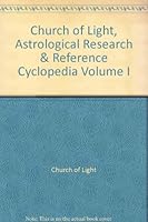 Church of Light, Astrological Research & Reference Cyclopedia Volume I B009XMPQAA Book Cover