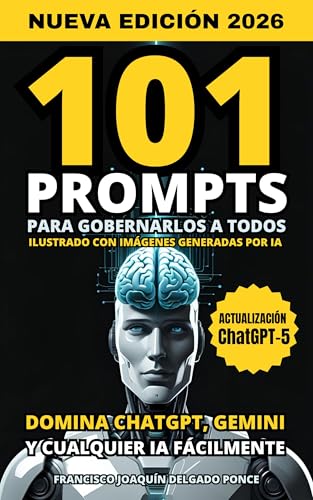 101 PROMPTS para gobernarlos a todos: Domina ChatGPT, Gemini y ot...
