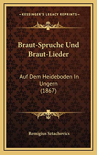 Braut-Spruche Und Braut-Lieder: Auf Dem Heideboden In Ungern (1867) (German Edition)