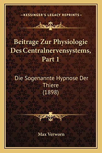 Beitrage Zur Physiologie Des Centralnervensystems, Part 1: Die Sogenannte Hypnose Der Thiere (1898) (German Edition)