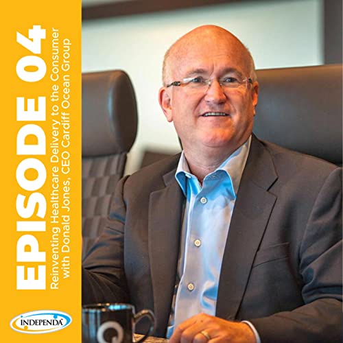 Ep4-Reinventing Healthcare Delivery to the Consumer with Don Jones, CEO Cardiff Ocean Group