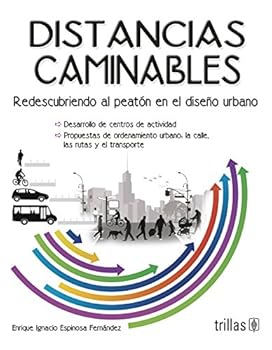 Distancias caminables / Walkable distances: Redescubrimiento al peatón en el diseño urbano / Rediscovering the Pedestrian in Urban Design