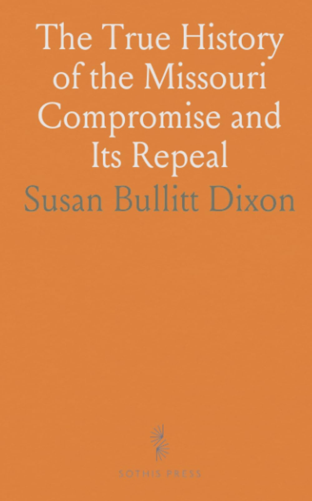 The True History of the Missouri Compromise and Its Repeal