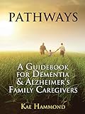 Pathways: A Guidebook for Dementia & Alzheimer's Family Caregivers