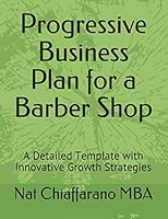 Progressive Business Plan for a Barber Shop: A Detailed Template with Innovative Growth Strategies 198076347X Book Cover