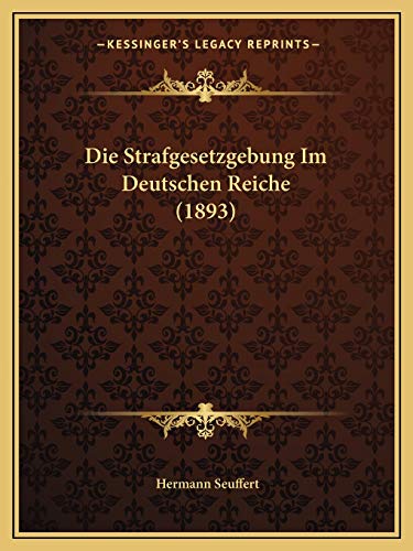 Die Strafgesetzgebung Im Deutschen Reiche (1893) (German Edition)