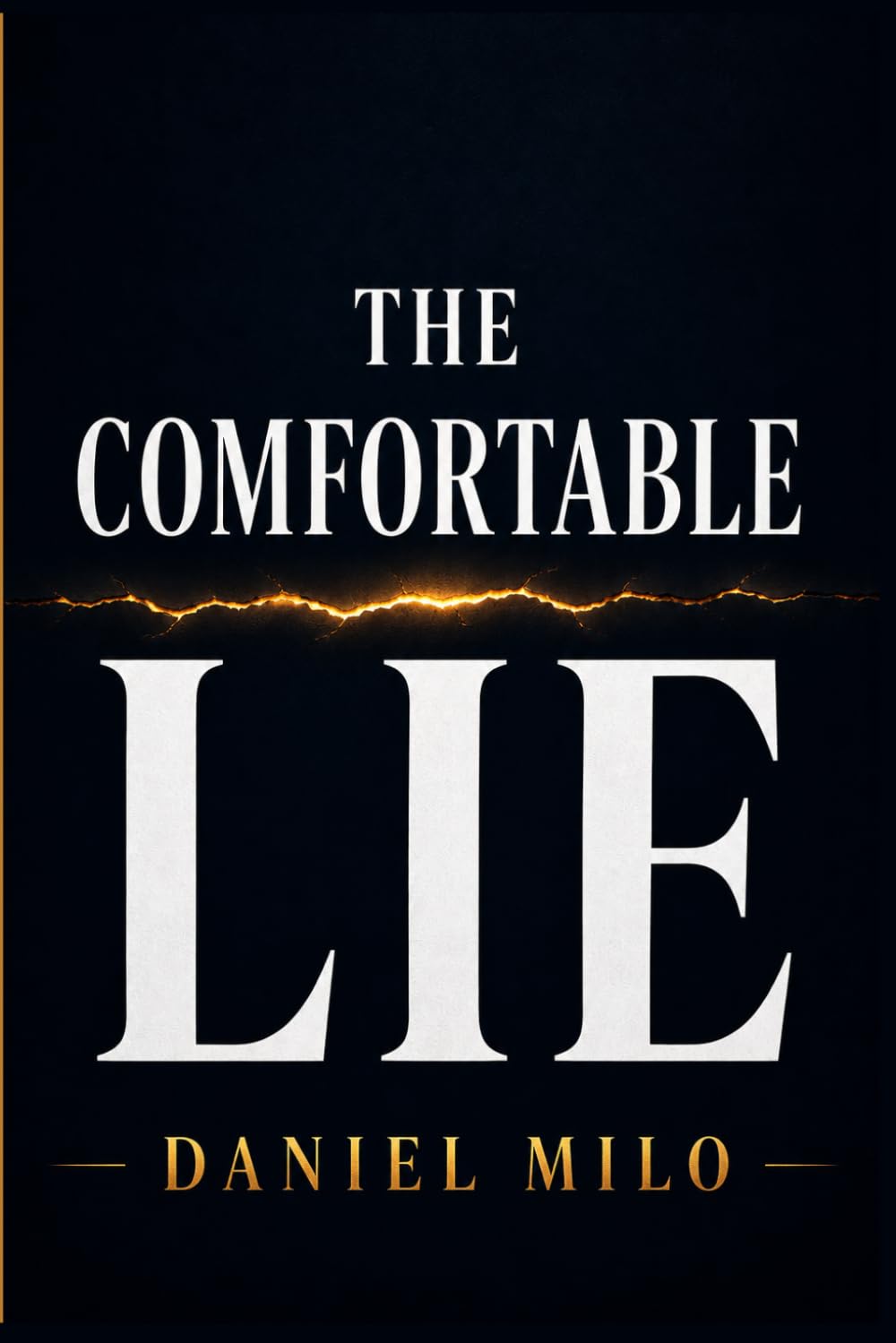THE COMFORTABLE LIE: How the Life You Settled For Is Quietly Killing the Life You Were Meant to Live