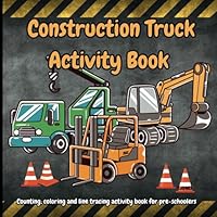 Construction Truck Counting Coloring Book and Counting Numbers 1-10: Educational Construction Truck Activity Book With Counting, Coloring and Line Tracing B0DTJ6TD43 Book Cover