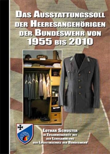 Das Ausstattungssoll der Heeresangehörigen der Bundeswehr von 1955 bis 2010: In Zusammenarbeit mit der Lehrsammlung der Logistikschule der Bundeswehr