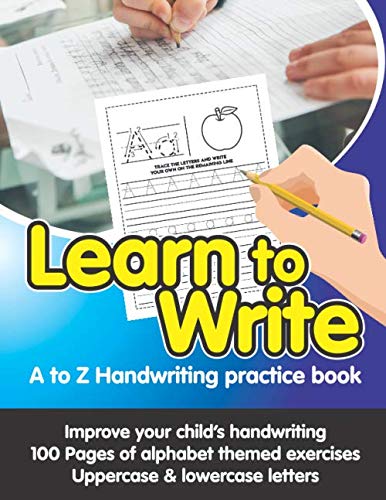 Learn to Write - A to Z Handwriting Practice Book: 100 pages of exercises to develop kids handwriting