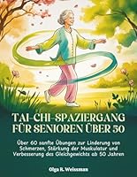 TAI-CHI-SPAZIERGANG FÜR SENIOREN ÜBER 50: Über 60 sanfte Übungen zur Linderung von Schmerzen, Stärkung der Muskulatur und Verbesserung des Gleichgewichts ab 50 Jahren B0G29SHG5B Book Cover