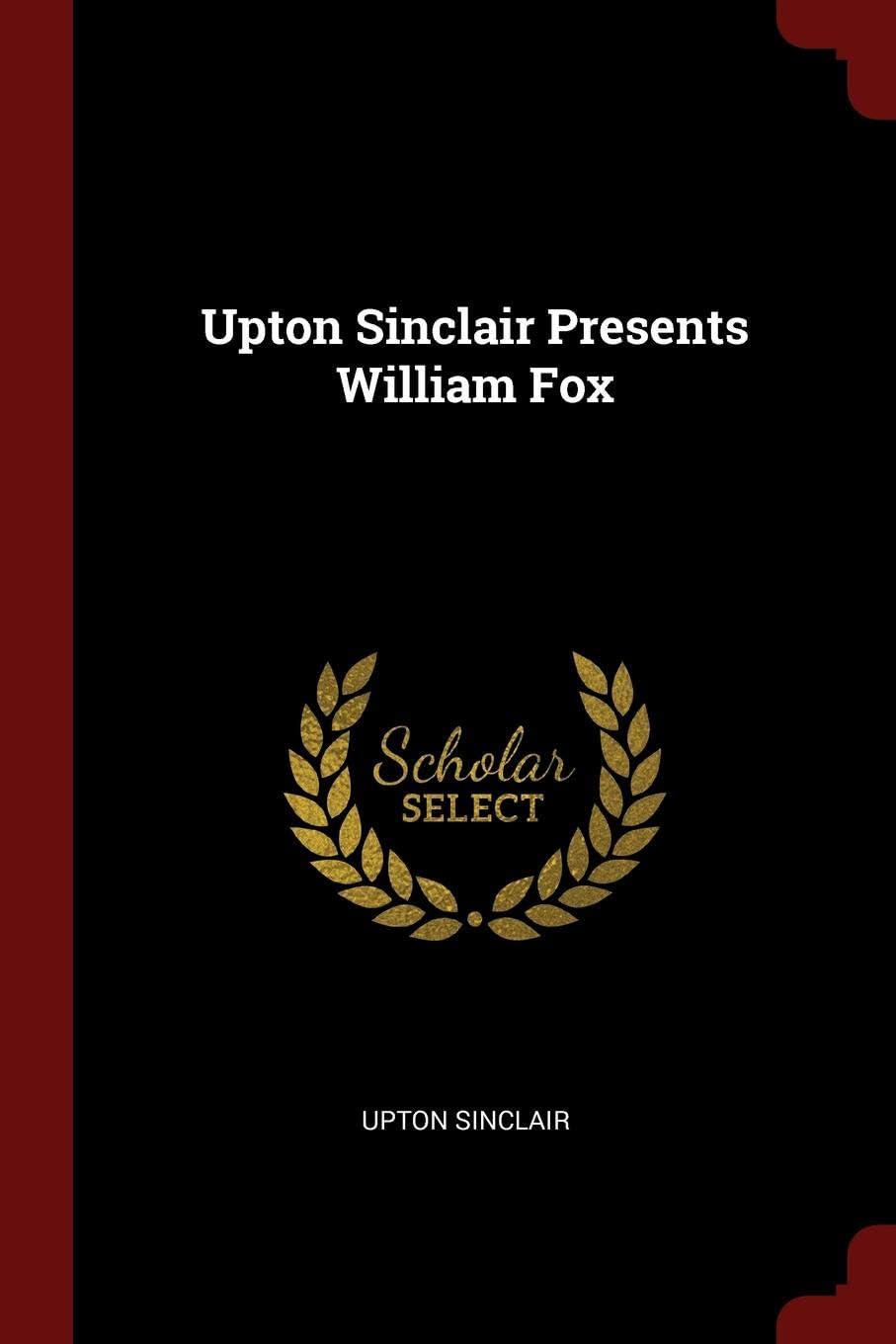 Upton Sinclair Presents William Fox