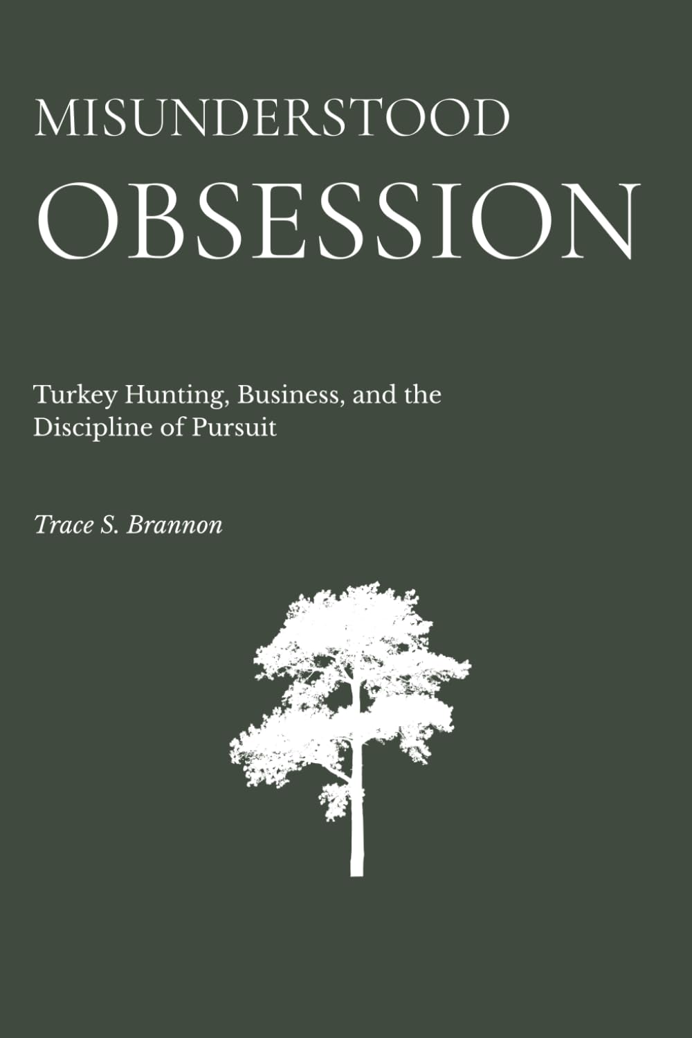 Misunderstood Obsession: Turkey Hunting, Business, and the Discipline of Pursuit