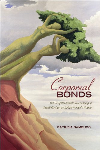 Corporeal Bonds: The Daughter-Mother Relationship in Twentieth-Century Italian Women’s Writing (Toronto Italian Studies) (English Edition)