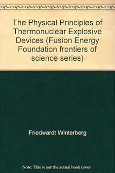 Paperback The physical principles of thermonuclear explosive devices (Fusion Energy Foundation frontiers of science series) Book