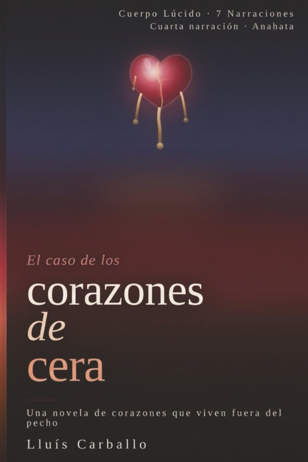 Corazones de cera: Una novela de corazones que viven fuera del pecho (Cuerpo Lúcido: 7 novelas de la mente encarnada)