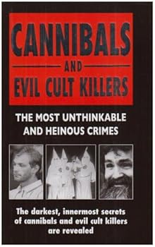 Hardcover Cannibals And Evil Cult Killers: The Most Unthinkable And Heinous Crimes Book