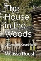 The House in the Woods: A Moonlight Cove Novel B09B36MLKB Book Cover