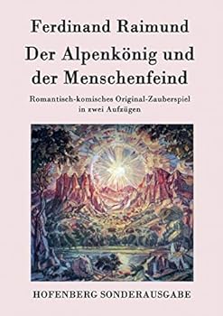 Paperback Der Alpenkönig und der Menschenfeind: Romantisch-komisches Original-Zauberspiel in zwei Aufzügen [German] Book