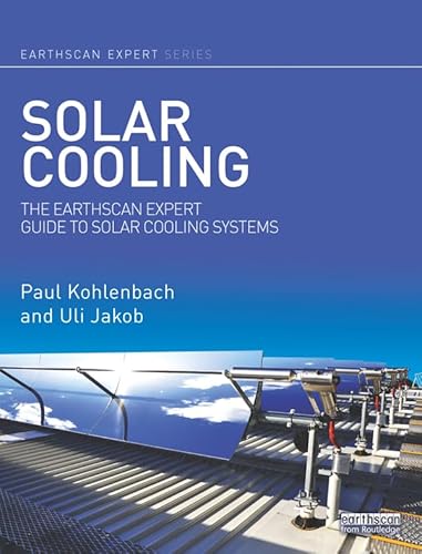 Solar Cooling: The Earthscan Expert Guide to Solar Cooling Systems