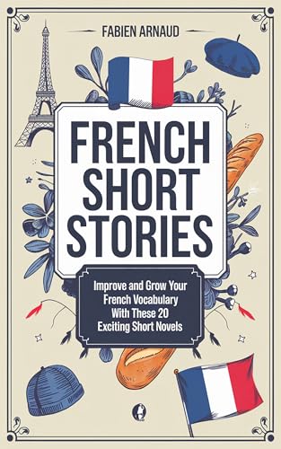 French Short Stories: Improve and grow your French vocabulary with these 20 exciting short novels (Learn French with ease t. 2) (French Edition)