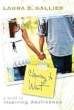 Choosing to Wait: A Guide to Inspiring Abstinence