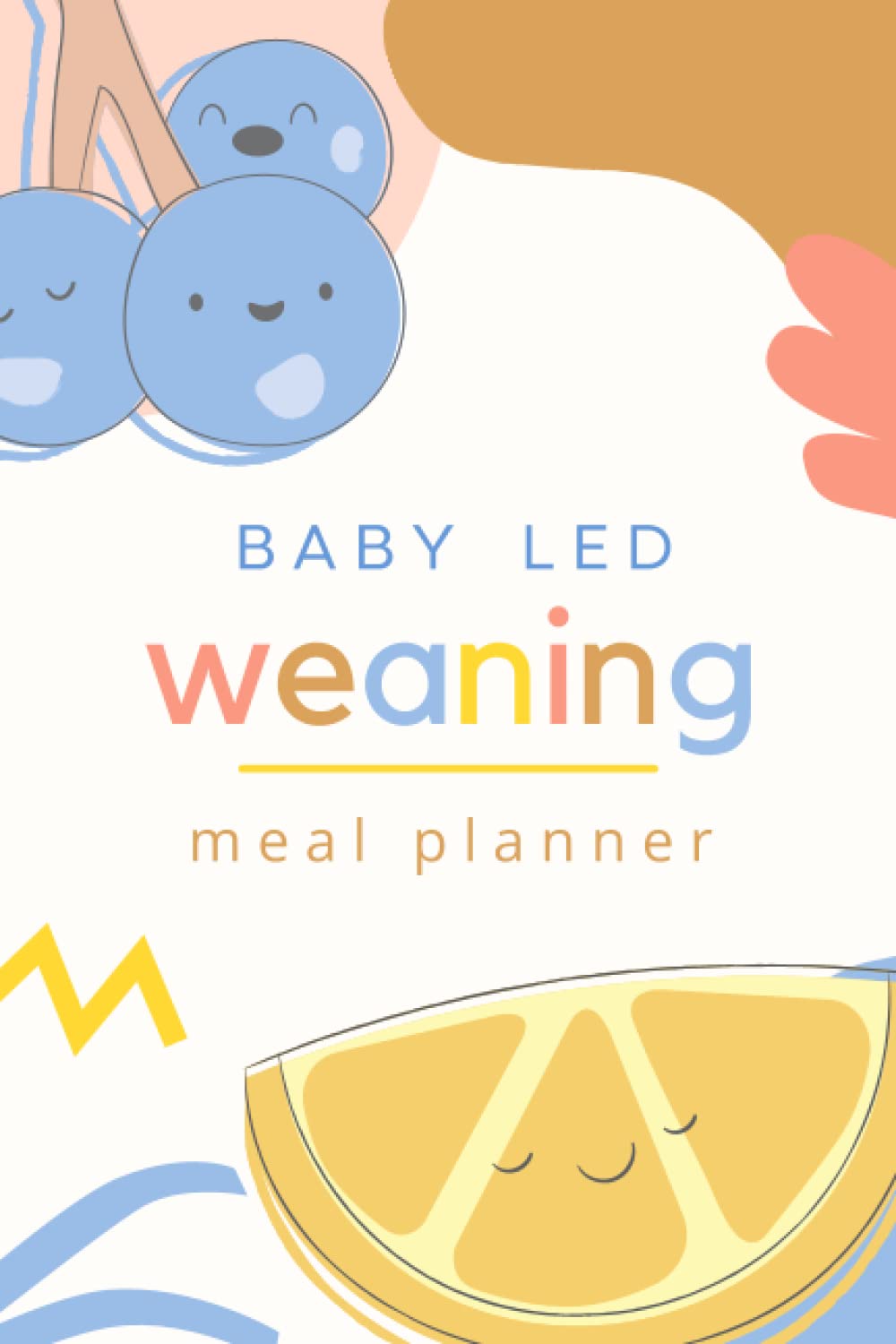 Baby Led Weaning Meal Planner: Starting Solid Food Weekly Organiser and Notebook