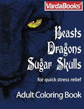 Paperback Beasts, Dragons, Sugar Skulls: Adult Coloring Book for Quick Stress Relief Book