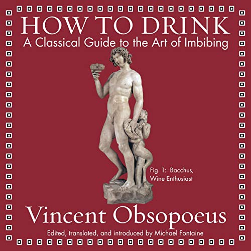 A Classical Guide to the Art of Imbibing - Vincent Obsopoeus