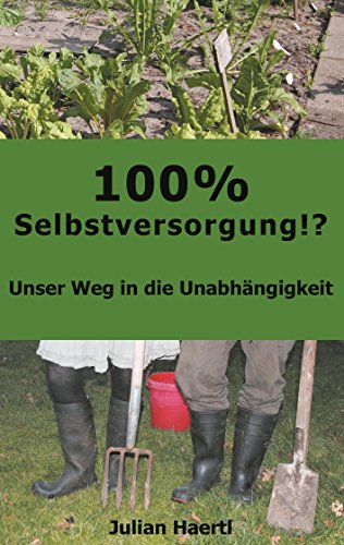 100 Selbstversorgung Unser Weg In Die Unabhangigkeit Ebook Haertl Julian Amazon De Kindle Shop