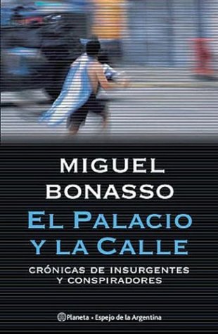 El Palacio y La Calle: Cronicas de Insurgentes y Conspiradores [Paperback]
