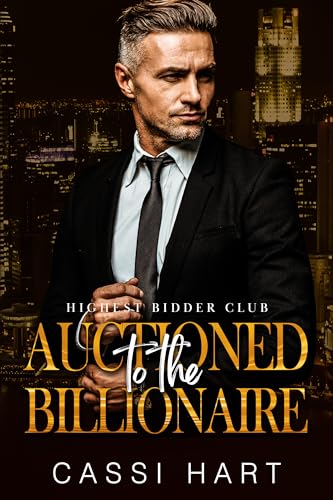 Auctioned to the Billionaire : Best Friends Dad Age Gap Romance (Highest Bidder Club Book 5)