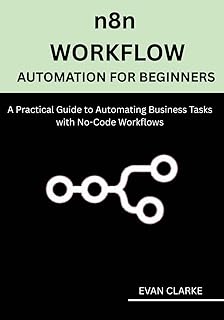 n8n Workflow Automation for Beginners: A Practical Guide to Automating Business Tasks with No-Code Workflows