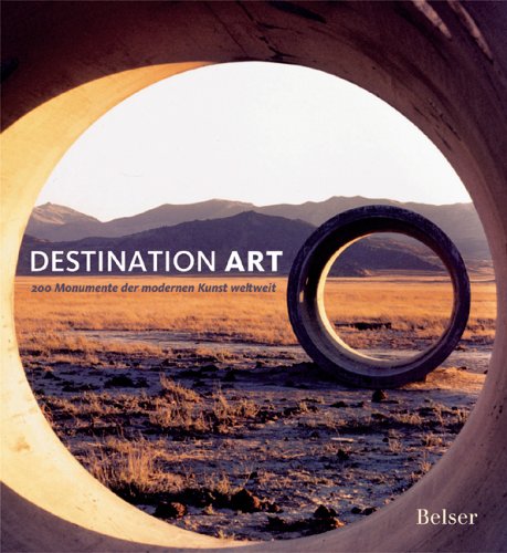 Destination Art: 200 Monumente der modernen Kunst weltweit Destination Art: 200 Monumente der modernen Kunst weltweit
