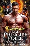 principianti inglese corso  Rivendicata Dal Principe Folle: Un Romanzo Anima Gemella Destinata Burbero e Solare Prossimità Forzata Paranormale Lupo Mannaro