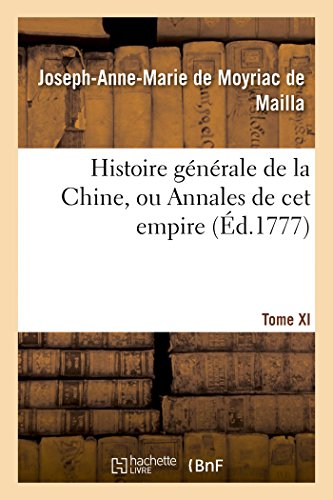 Histoire Générale de la Chine, Ou Annales de CET Empire. T. XI (French Edition)