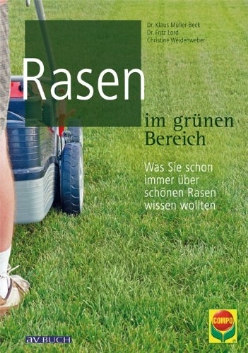 Rasen im grünen Bereich: Was Sie schon immer über schönen Rasen wissen wollten (Grüne Traumwelten)