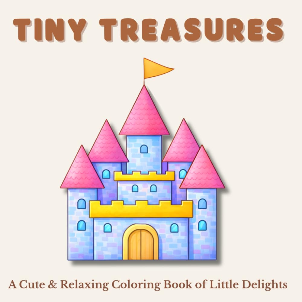 Tiny Treasures: A Cute & Relaxing Coloring Book of Little Delights (Tiny Worlds Coloring Collection)