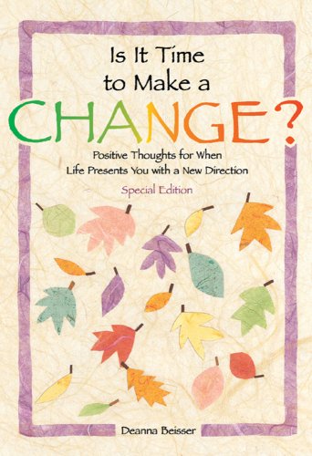 Is It Time to Make a Change?: Positive Thoughts for When Life Presents You With a New Direction
