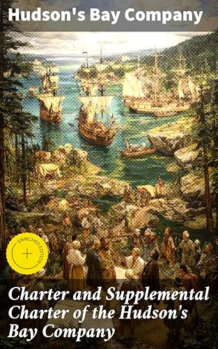 Charter and Supplemental Charter of the Hudson's Bay Company: Enr...