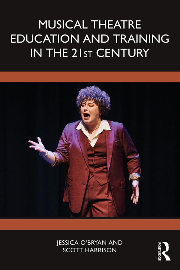 Musical Theatre Education and Training in the 21st Century      1st Edition, Kindle Edition