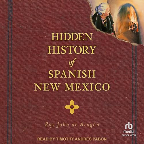 Hidden History of Spanish New Mexico by Ray John de Aragón episode artwork