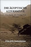  Die Ägyptische Alternative: Die Zucht des Arabischen Pferdes, Band 1.