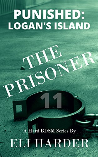 The Prisoner: Punished; Logan's Island: A Hard BDSM Series (English Edition)