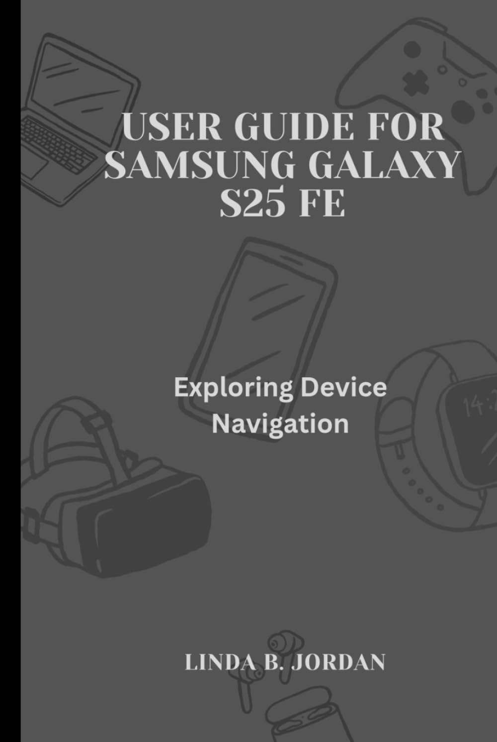 User Guide for Samsung Galaxy S25 FE: Exploring Device Navigation
