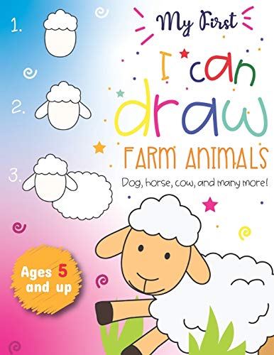 My First I can draw Farm Animals Dog, Horse, cow, and many more Ages 5 and up: Fun for boys and girls, PreK, Kindergarten, Farm Animals, Sketchbook, Easy step-by-step