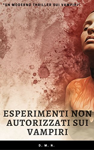 Esperimenti non autorizzati sui vampiri: Un thriller sui vampiri Esperimenti non autorizzati sui vampiri: Un thriller sui vampiri
