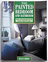The Painted Bedroom and Bathroom: Ideas and Inspirations for the Creative Home Decorator 0304343889 Book Cover